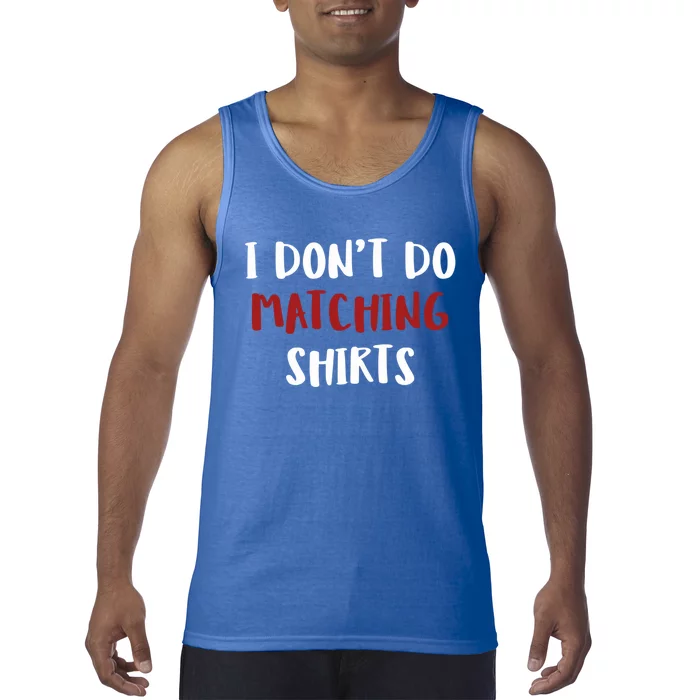 I Don't Do Matching Shir Ts Cool Gift Tank Top