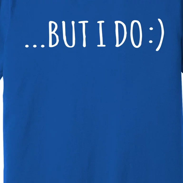 I Don't Do Matching Shir Ts But I Do :) Gift Premium T-Shirt