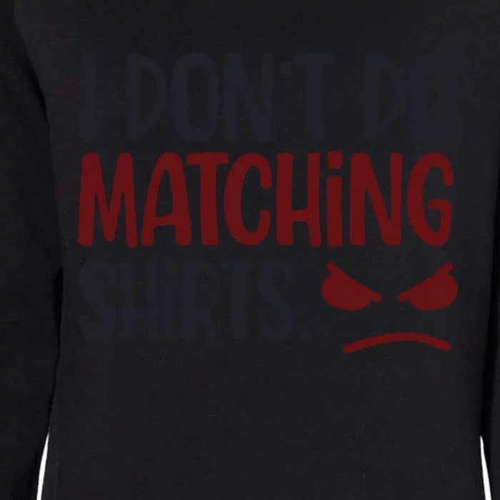 I Don't Do Matching Gift But I Do Funny Valentine's Couple Gift Womens California Wash Sweatshirt