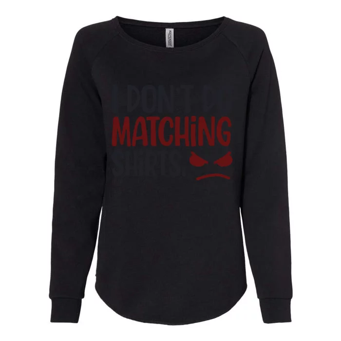 I Don't Do Matching Gift But I Do Funny Valentine's Couple Gift Womens California Wash Sweatshirt