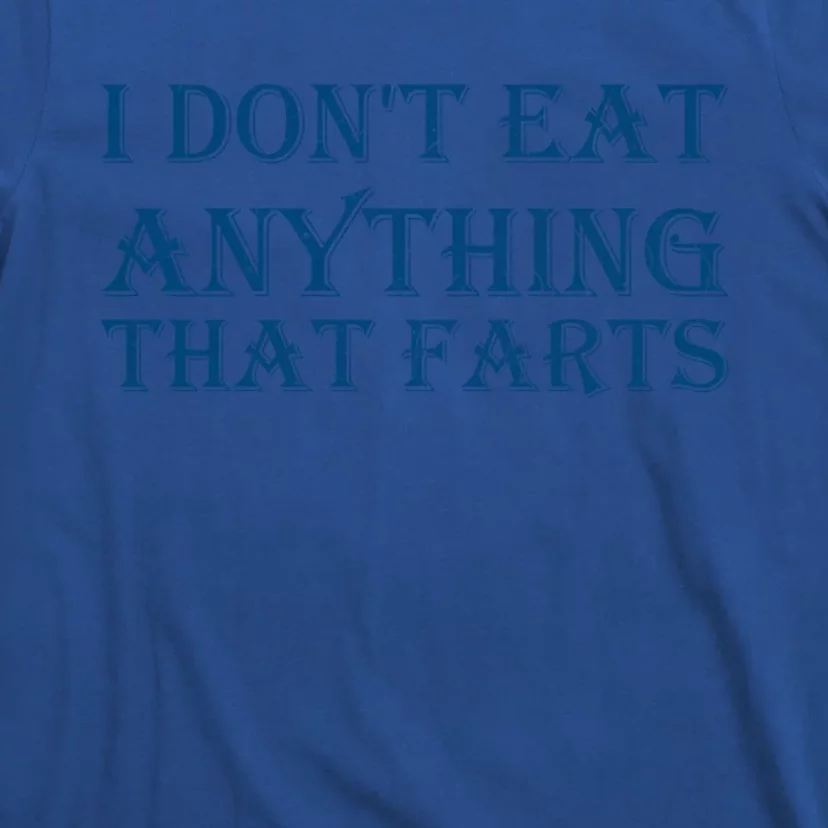 I Don't Eat Anything That Farts Gift T-Shirt