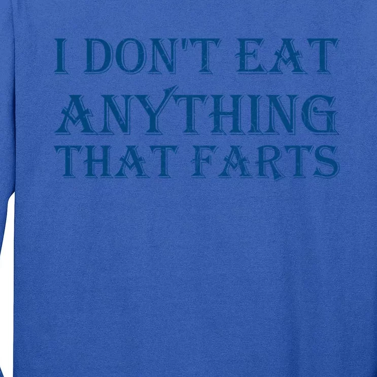 I Don't Eat Anything That Farts Gift Tall Long Sleeve T-Shirt