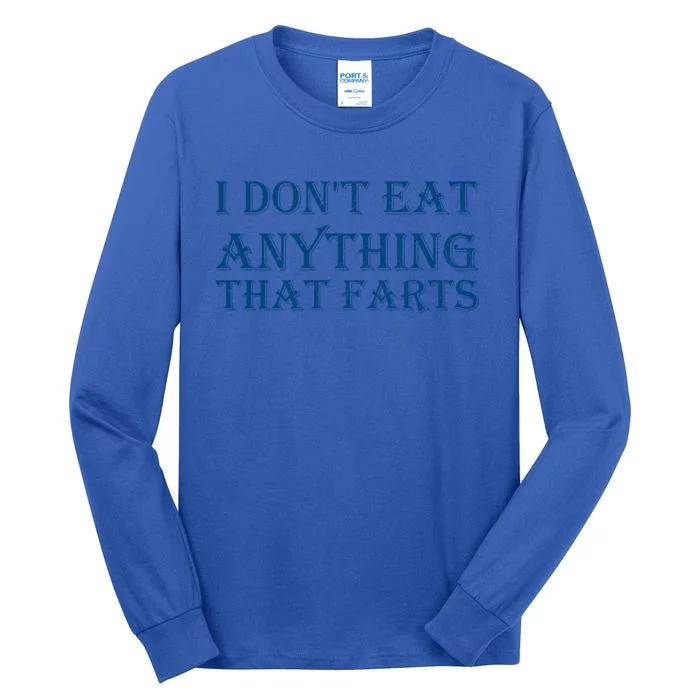 I Don't Eat Anything That Farts Gift Tall Long Sleeve T-Shirt