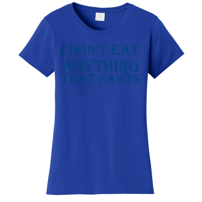 I Don't Eat Anything That Farts Gift Women's T-Shirt