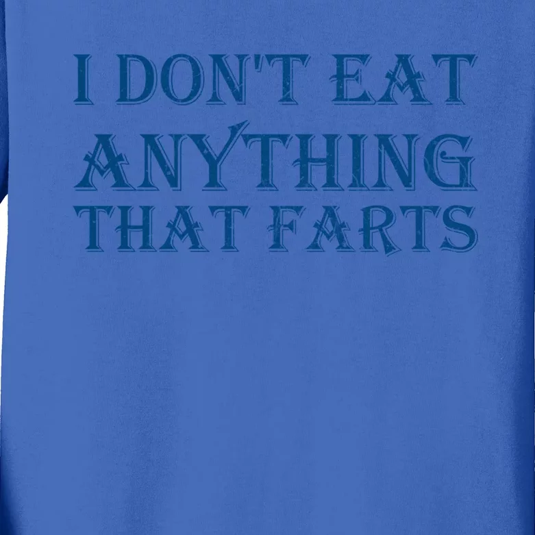 I Don't Eat Anything That Farts Gift Kids Long Sleeve Shirt