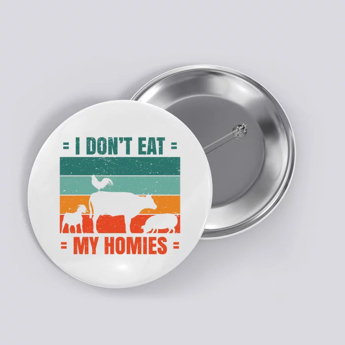 I Don't Eat My Homies Vegan Button