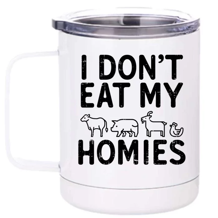 I Dont Eat My Homies Vegan Activism Protest Vegetarian Gift Front & Back 12oz Stainless Steel Tumbler Cup