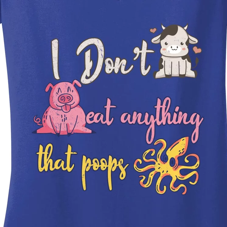 I Dont Eat Anything That Poops Cow Pig Octopus Go Vegan Gift Women's V-Neck T-Shirt