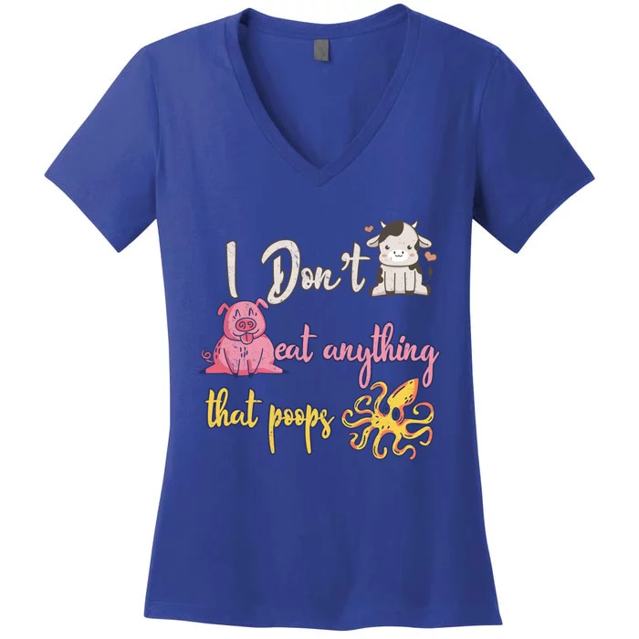 I Dont Eat Anything That Poops Cow Pig Octopus Go Vegan Gift Women's V-Neck T-Shirt