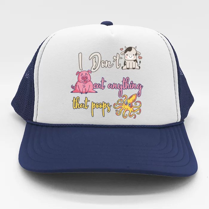 I Dont Eat Anything That Poops Cow Pig Octopus Go Vegan Gift Trucker Hat