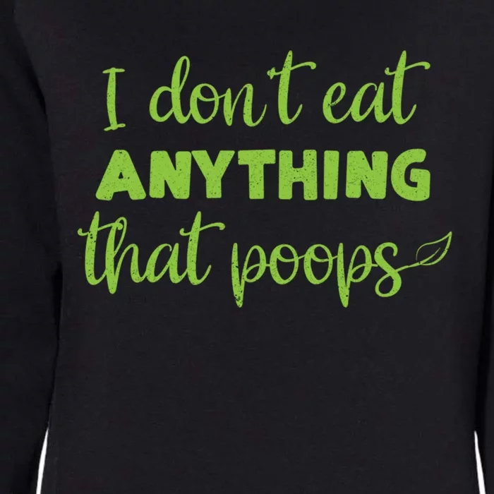 I Dont Eat Anything That Poops Vegan Plant Based Food Meaningful Gift Womens California Wash Sweatshirt