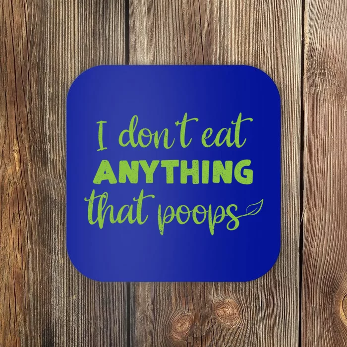 I Dont Eat Anything That Poops Vegan Plant Based Food Meaningful Gift Coaster