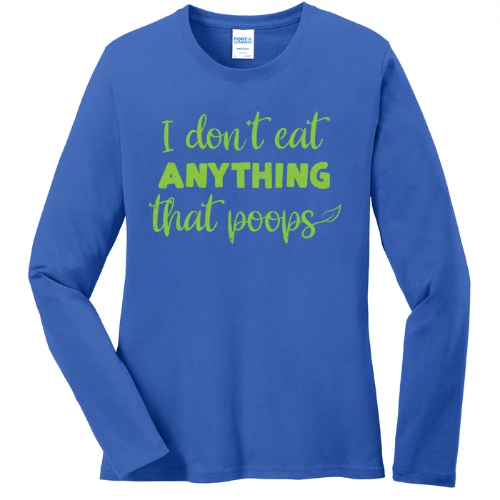 I Dont Eat Anything That Poops Vegan Plant Based Food Meaningful Gift Ladies Long Sleeve Shirt