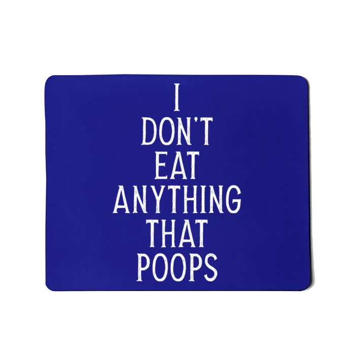 I Dont Eat Anything That Poops Funny Vegan Gift Mousepad