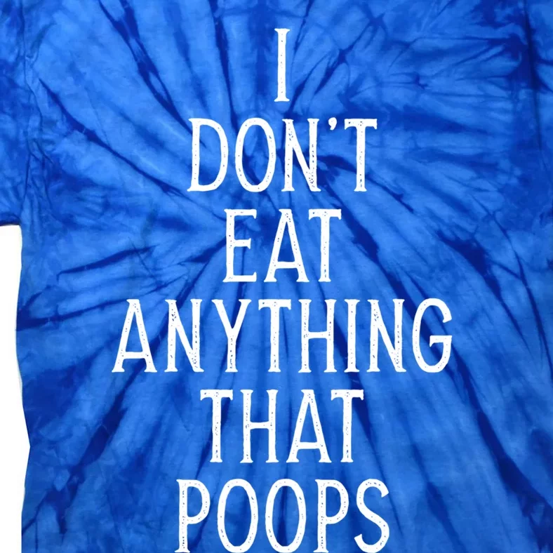 I Dont Eat Anything That Poops Funny Vegan Gift Tie-Dye T-Shirt