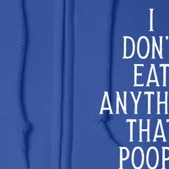 I Dont Eat Anything That Poops Funny Vegan Gift Full Zip Hoodie