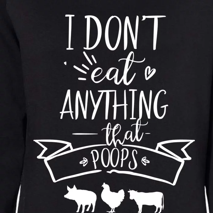 I Dont Eat Anything That Poops Funny Vegan Great Gift Womens California Wash Sweatshirt