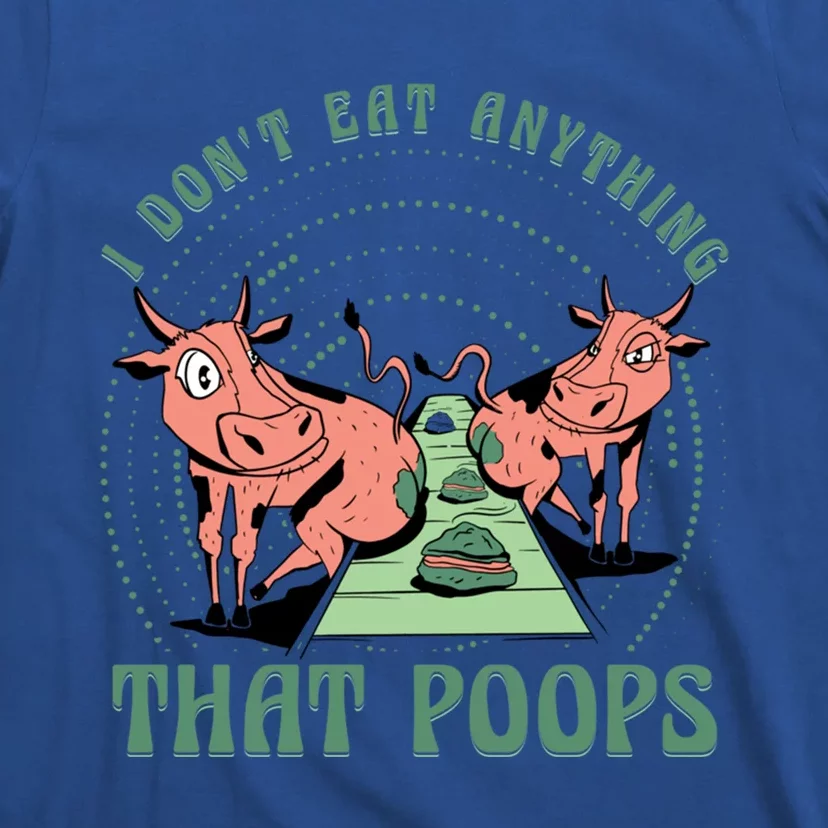 I Dont Eat Anything That Poops Vegan Vegan Funny Saying Gift T-Shirt