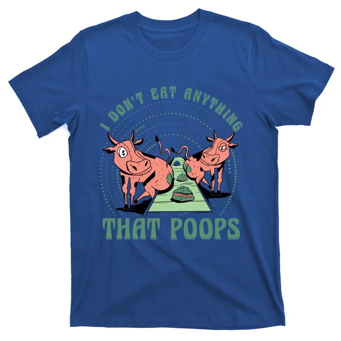 I Dont Eat Anything That Poops Vegan Vegan Funny Saying Gift T-Shirt