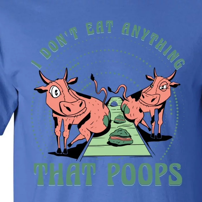 I Dont Eat Anything That Poops Vegan Vegan Funny Saying Gift Tall T-Shirt