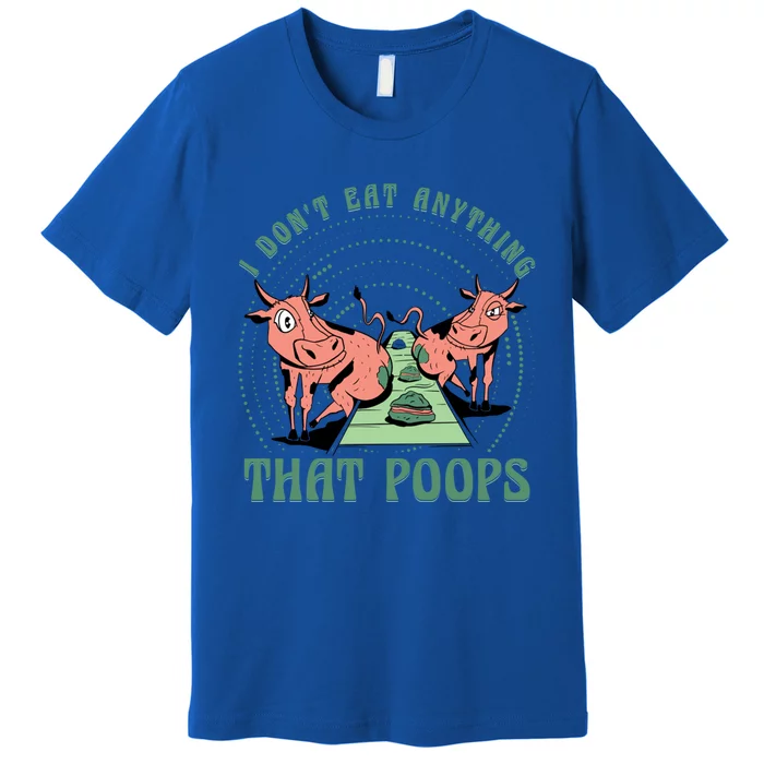 I Dont Eat Anything That Poops Vegan Vegan Funny Saying Gift Premium T-Shirt