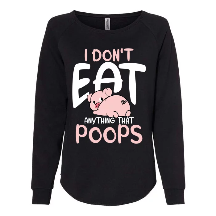 I Dont Eat Anything That Poops Vegetarian Pig Gift Womens California Wash Sweatshirt