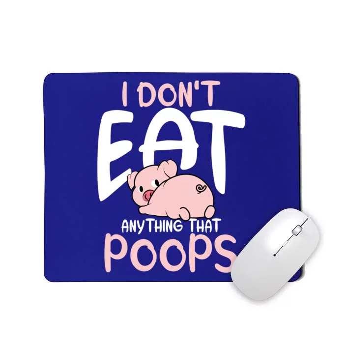 I Dont Eat Anything That Poops Vegetarian Pig Gift Mousepad