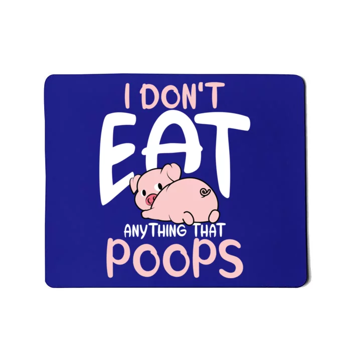 I Dont Eat Anything That Poops Vegetarian Pig Gift Mousepad