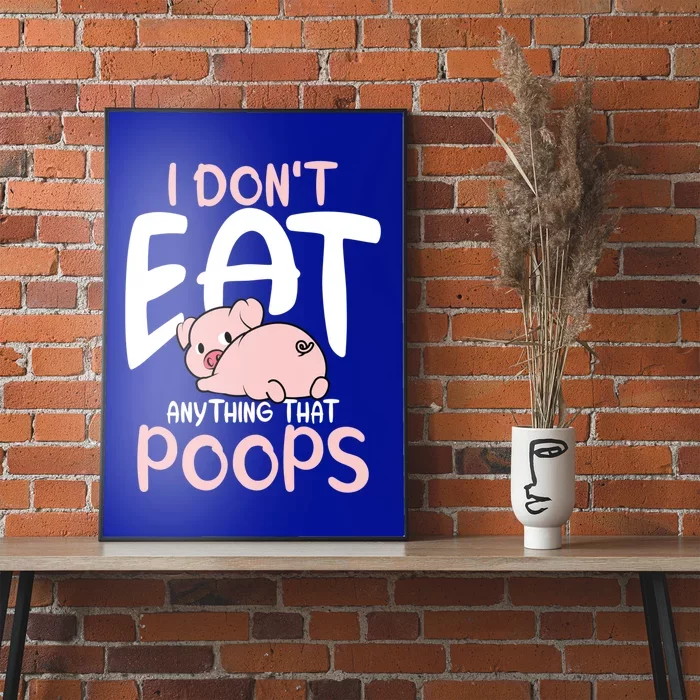 I Dont Eat Anything That Poops Vegetarian Pig Gift Poster