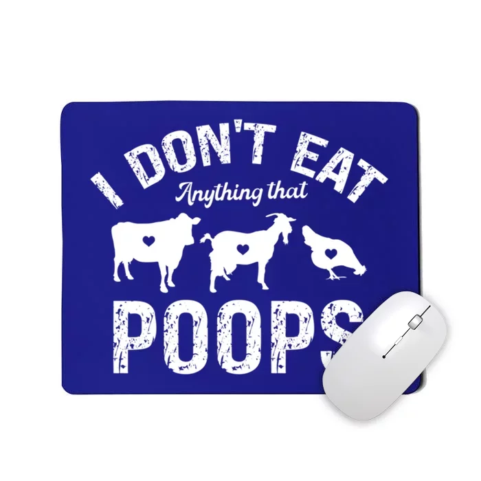 I Dont Eat Anything That Poops Go Vegan Veganism Veggies Gift Mousepad