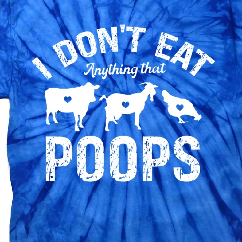 I Dont Eat Anything That Poops Go Vegan Veganism Veggies Gift Tie-Dye T-Shirt