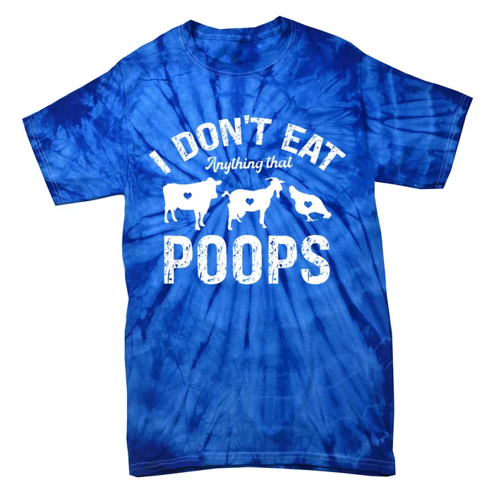 I Dont Eat Anything That Poops Go Vegan Veganism Veggies Gift Tie-Dye T-Shirt