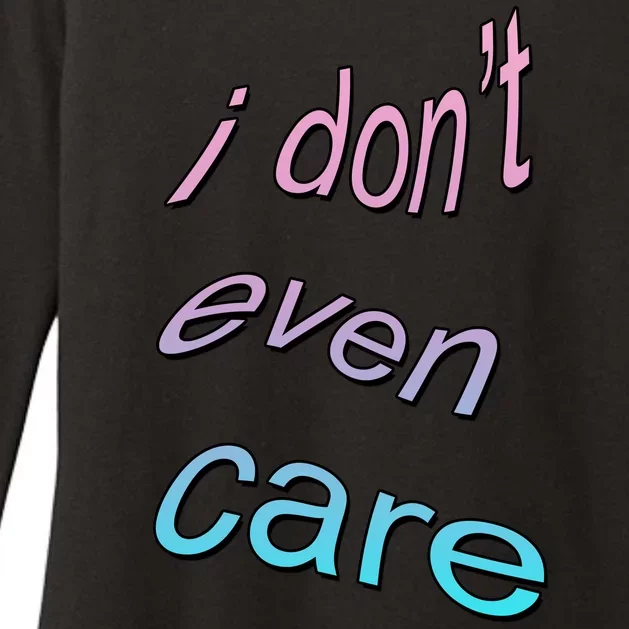 I Don't Even Care Womens CVC Long Sleeve Shirt