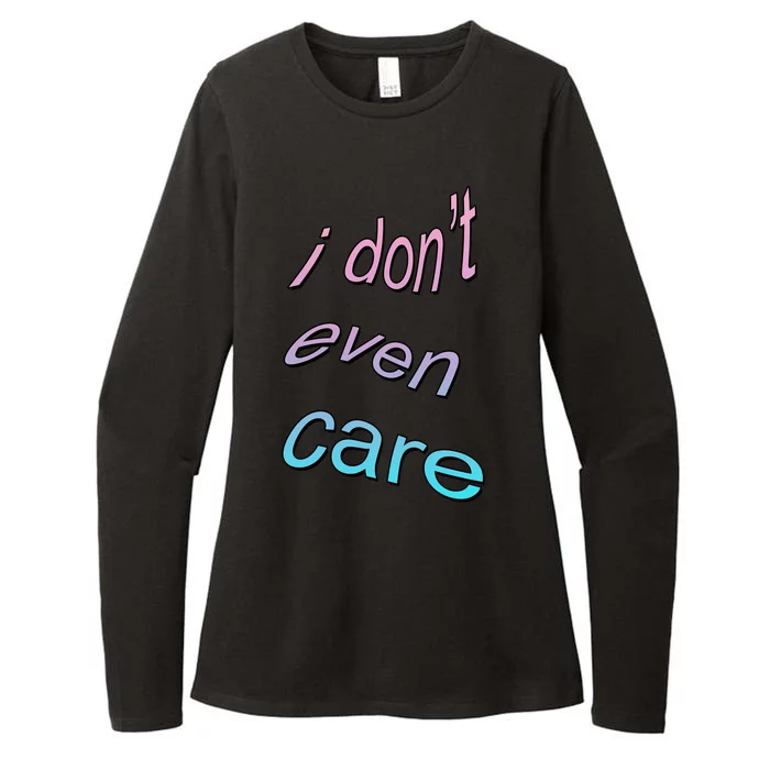 I Don't Even Care Womens CVC Long Sleeve Shirt