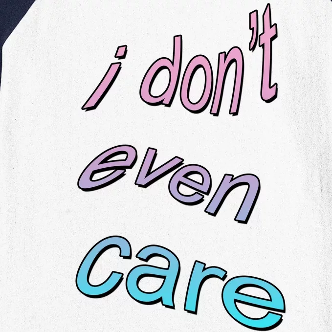 I Don't Even Care Baseball Sleeve Shirt