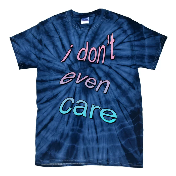 I Don't Even Care Tie-Dye T-Shirt