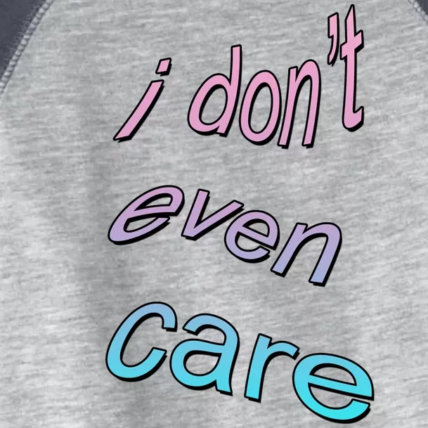 I Don't Even Care Toddler Fine Jersey T-Shirt