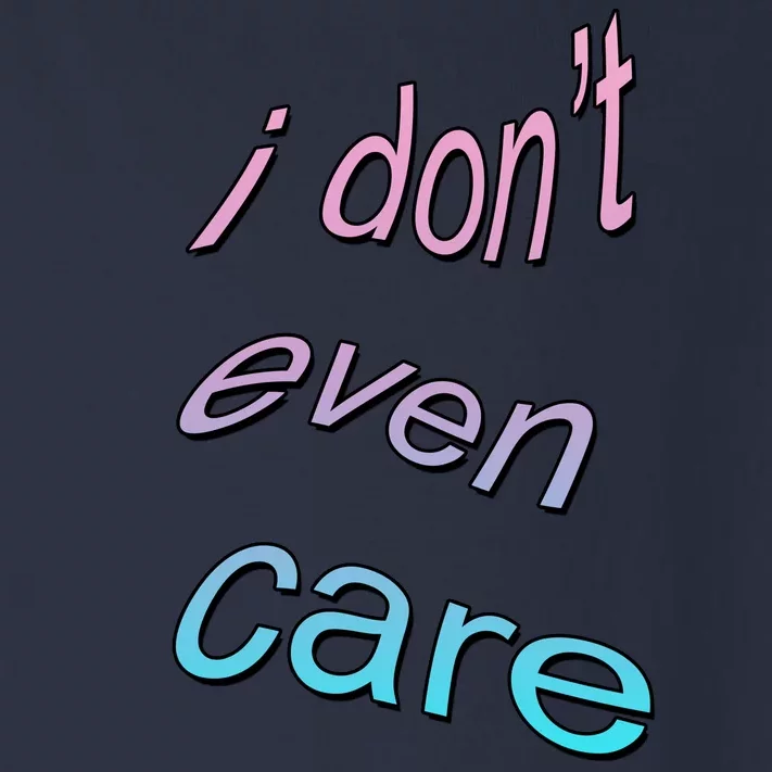 I Don't Even Care Toddler Long Sleeve Shirt