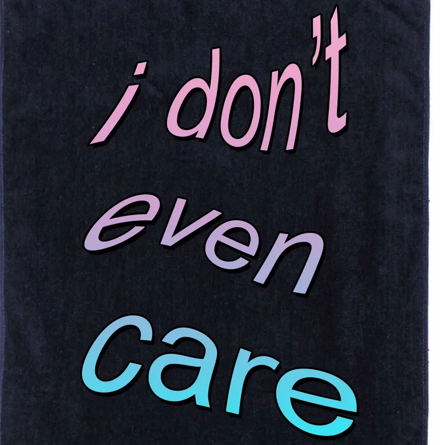 I Don't Even Care Platinum Collection Golf Towel