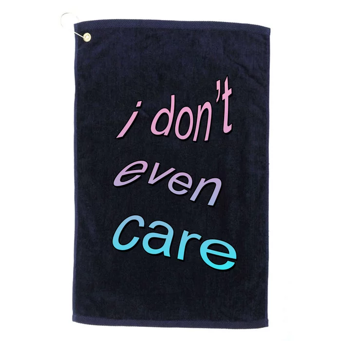 I Don't Even Care Platinum Collection Golf Towel