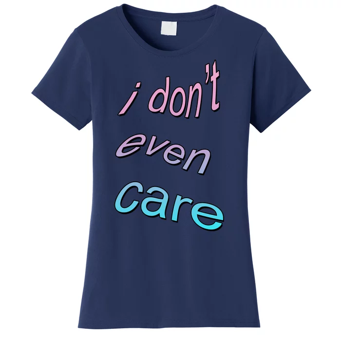 I Don't Even Care Women's T-Shirt