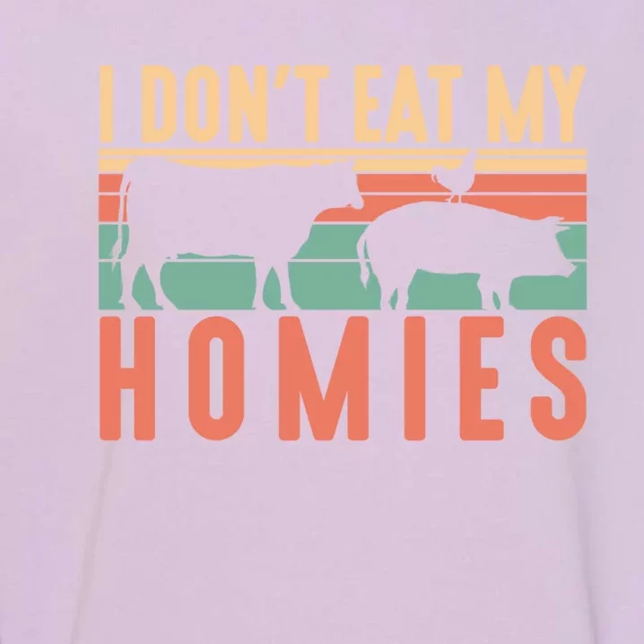 I Dont Eat My Homies Funny Veganism Food Gift Garment-Dyed Sweatshirt