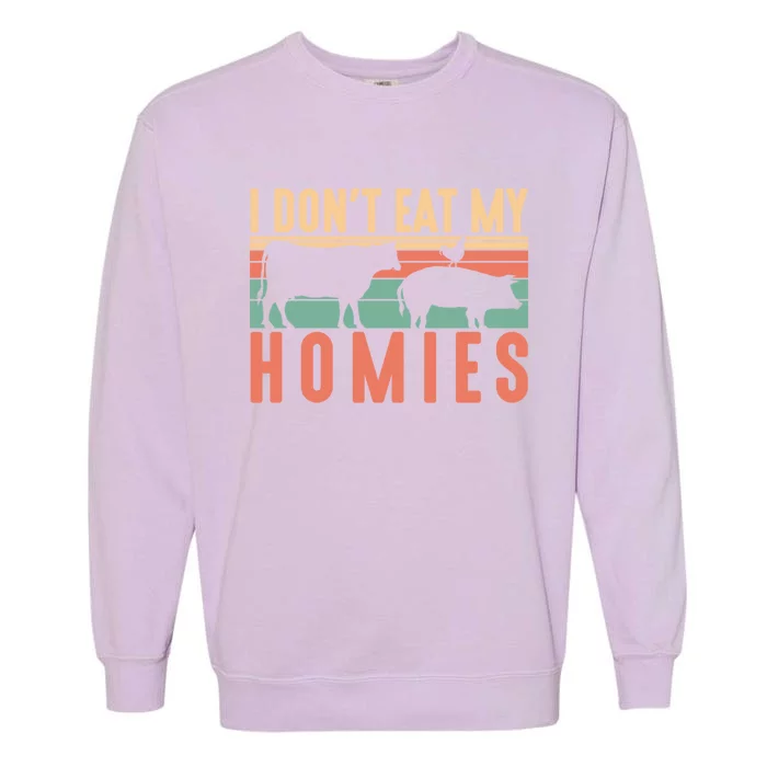 I Dont Eat My Homies Funny Veganism Food Gift Garment-Dyed Sweatshirt