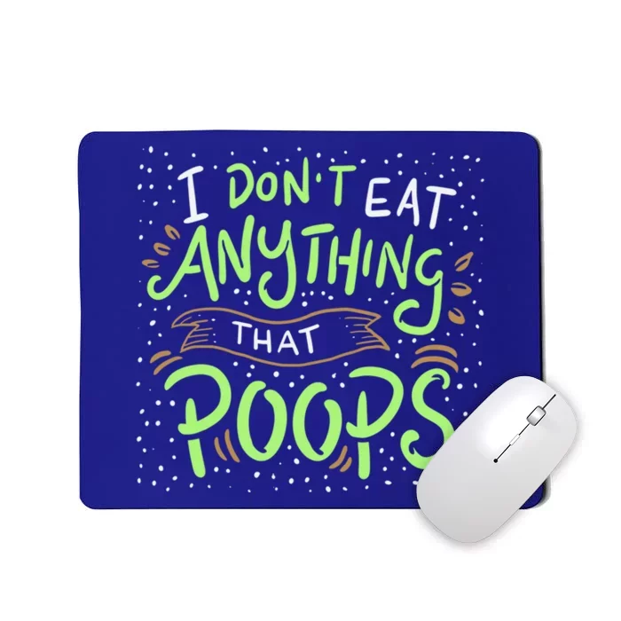 I Dont Eat Anything That Poops Meaningful Gift Mousepad