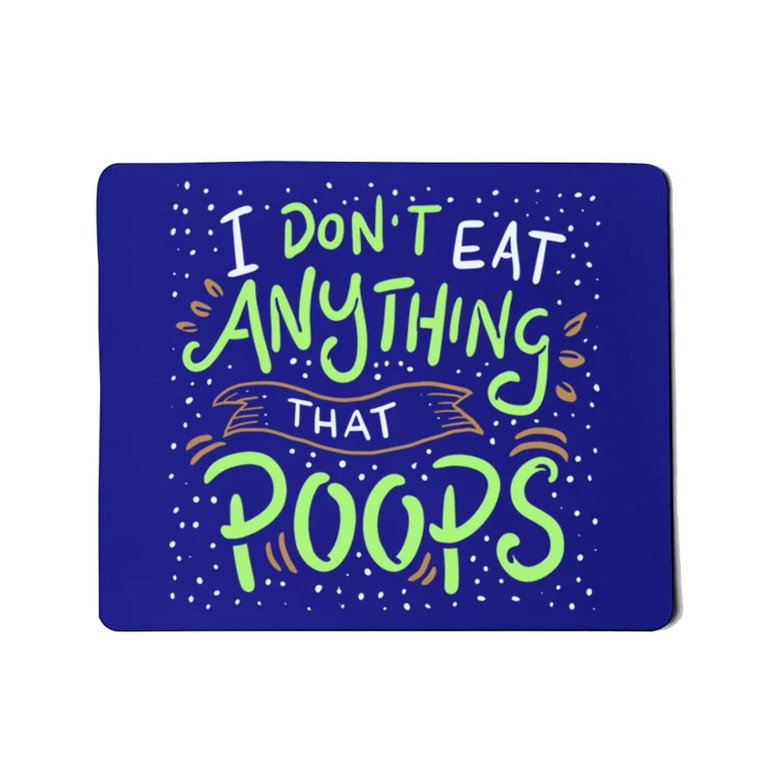 I Dont Eat Anything That Poops Meaningful Gift Mousepad