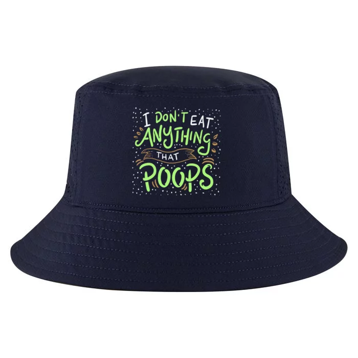 I Dont Eat Anything That Poops Meaningful Gift Cool Comfort Performance Bucket Hat