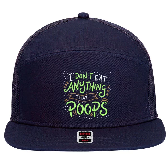 I Dont Eat Anything That Poops Meaningful Gift 7 Panel Mesh Trucker Snapback Hat