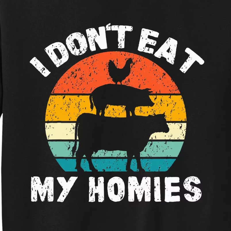 I DonT Eat My Homies Funny Vegetarian Vegan Tall Sweatshirt