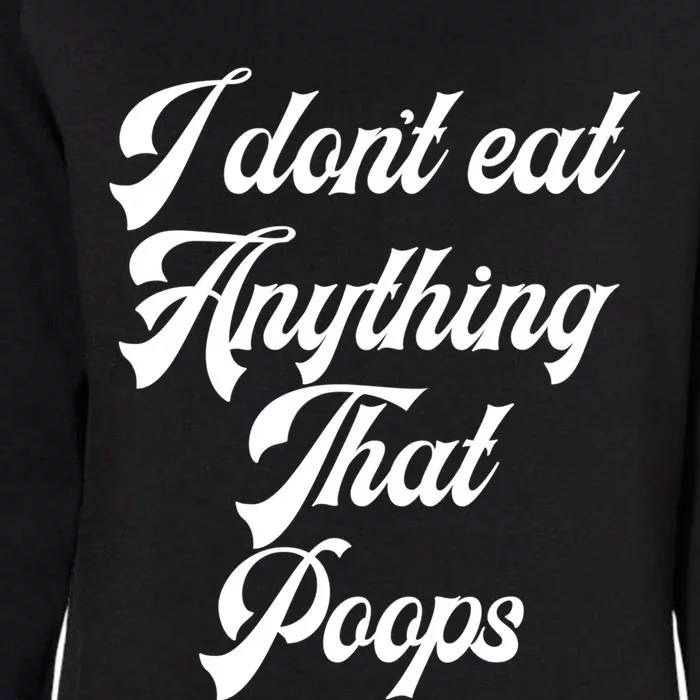 I Dont Eat Anything That Poops Cute Gift Womens California Wash Sweatshirt