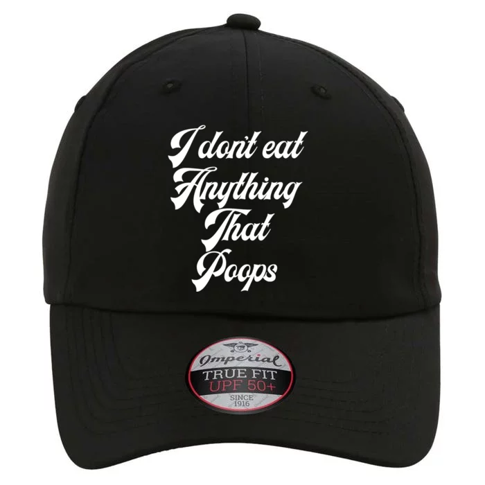 I Dont Eat Anything That Poops Cute Gift The Original Performance Cap